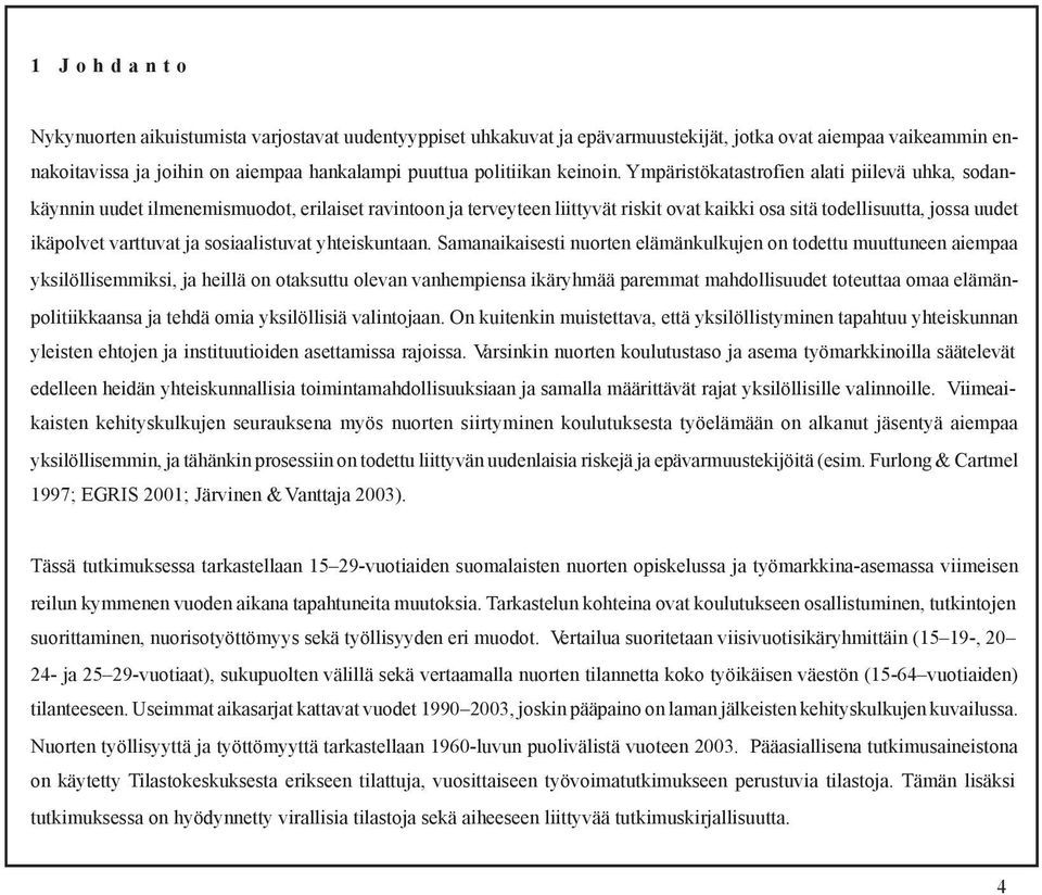 sosiaalistuvat yhteiskuntaan.