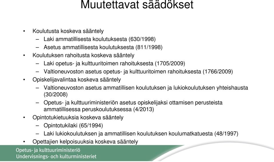 Valtioneuvoston asetus ammatillisen koulutuksen ja lukiokoulutuksen yhteishausta (30/2008) Opetus- ja kulttuuriministeriön asetus opiskelijaksi ottamisen perusteista ammatillisessa