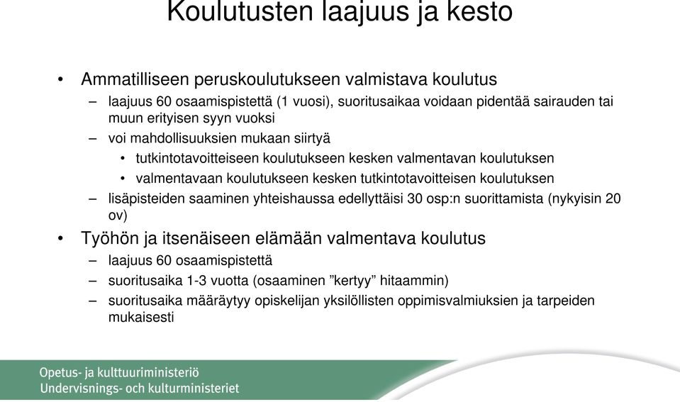 tutkintotavoitteisen koulutuksen lisäpisteiden saaminen yhteishaussa edellyttäisi 30 osp:n suorittamista (nykyisin 20 ov) Työhön ja itsenäiseen elämään valmentava