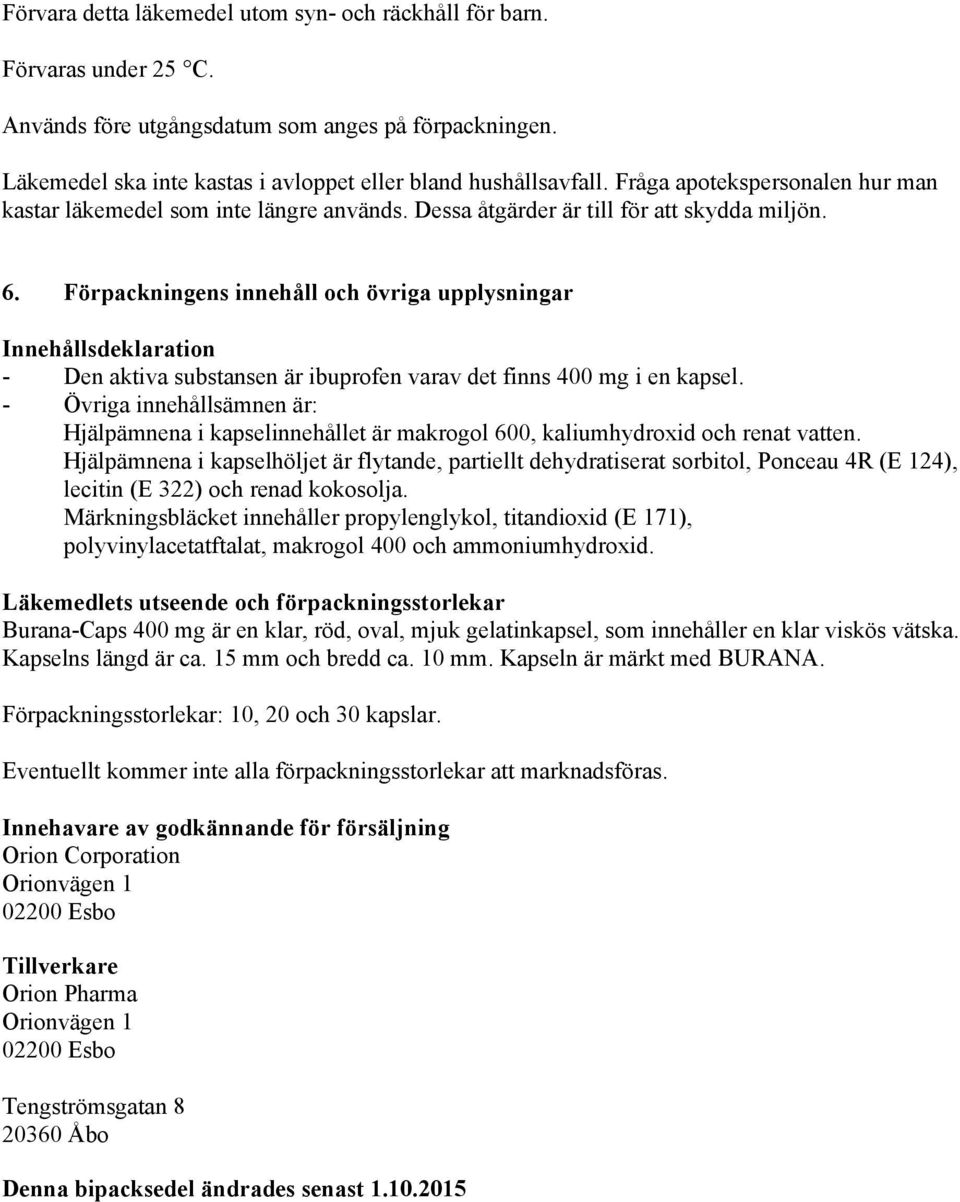 Förpackningens innehåll och övriga upplysningar Innehållsdeklaration - Den aktiva substansen är ibuprofen varav det finns 400 mg i en kapsel.