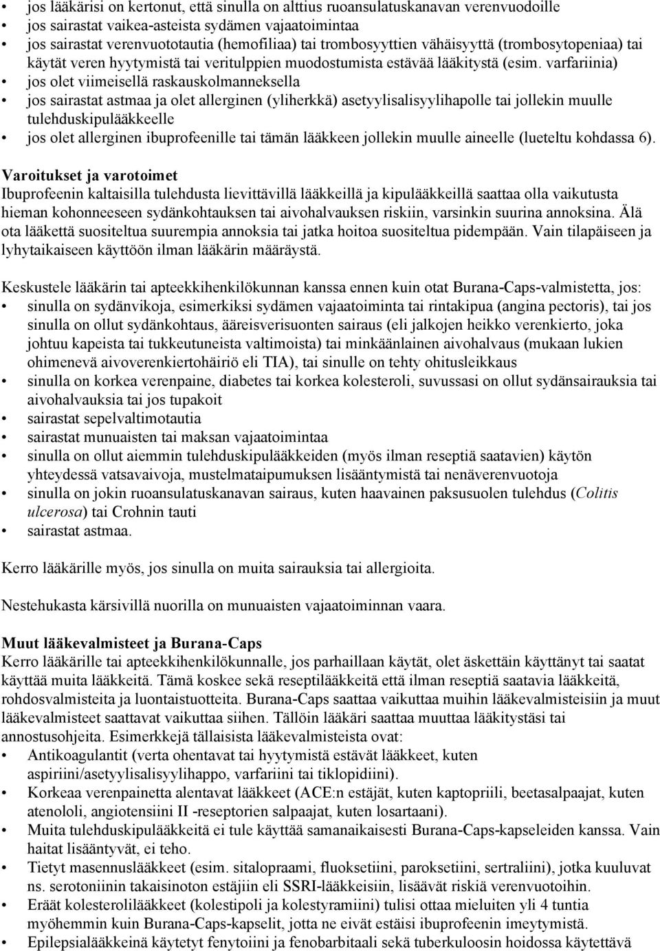 varfariinia) jos olet viimeisellä raskauskolmanneksella jos sairastat astmaa ja olet allerginen (yliherkkä) asetyylisalisyylihapolle tai jollekin muulle tulehduskipulääkkeelle jos olet allerginen