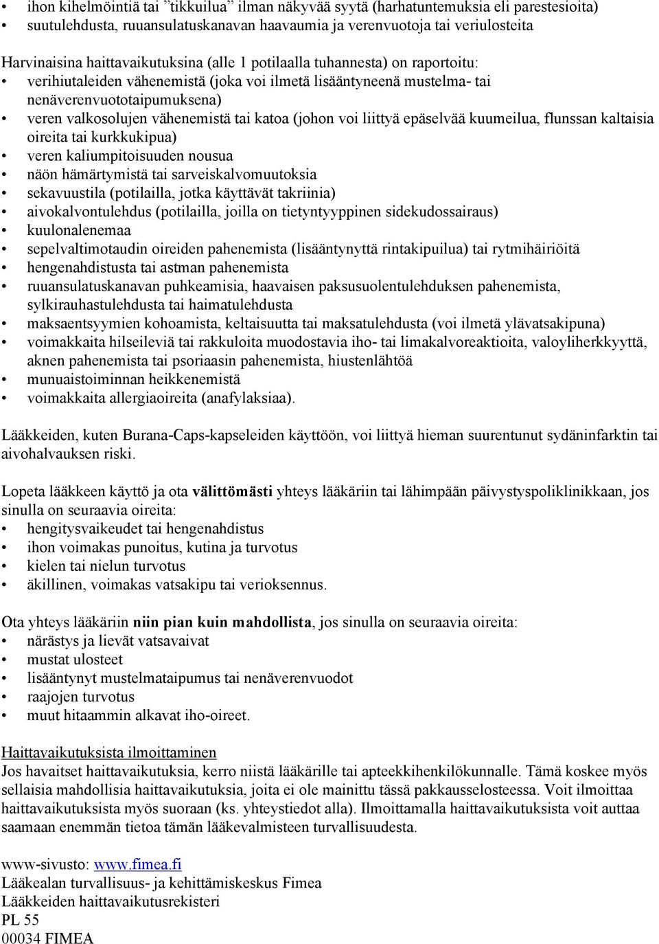 liittyä epäselvää kuumeilua, flunssan kaltaisia oireita tai kurkkukipua) veren kaliumpitoisuuden nousua näön hämärtymistä tai sarveiskalvomuutoksia sekavuustila (potilailla, jotka käyttävät