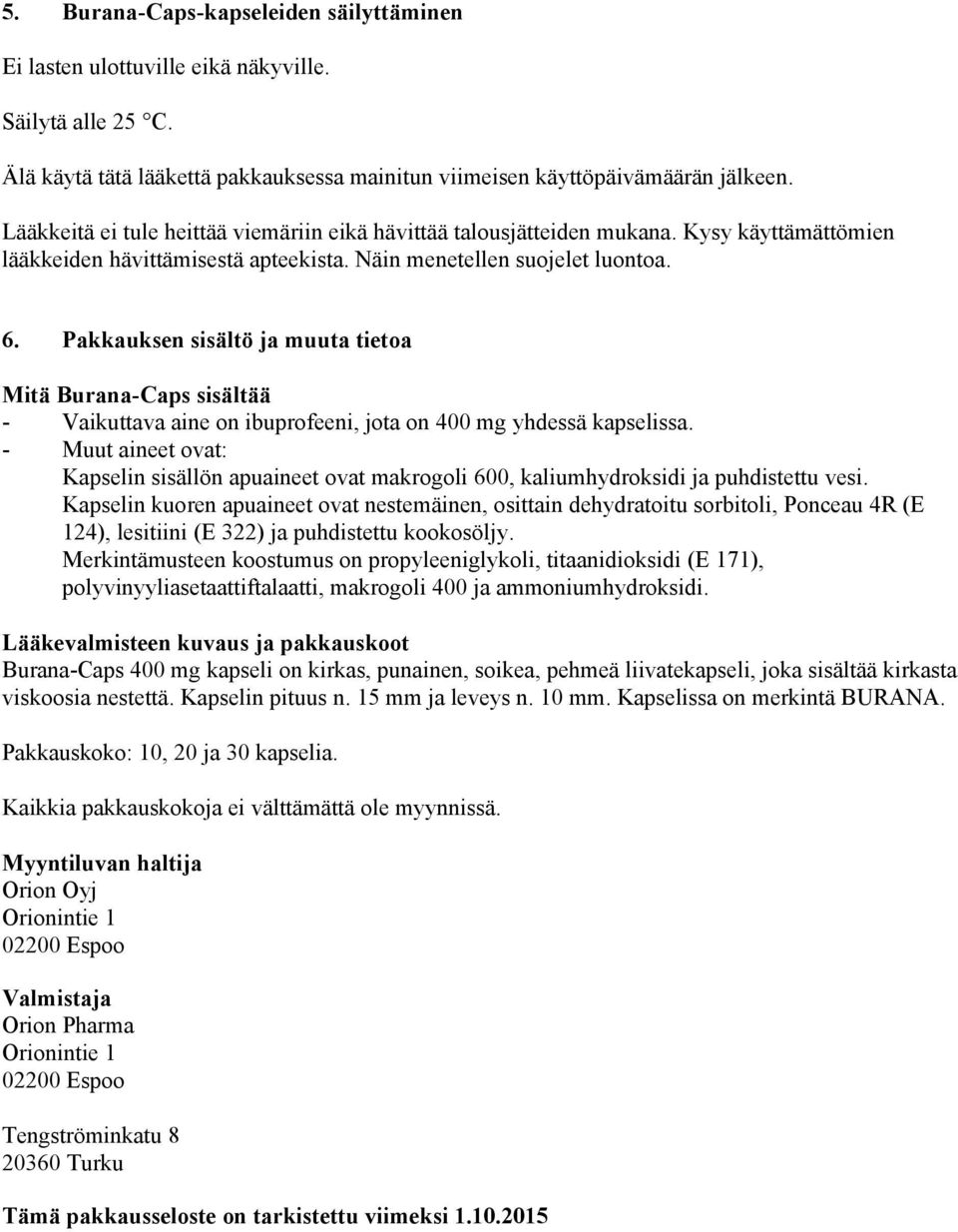 Pakkauksen sisältö ja muuta tietoa Mitä Burana-Caps sisältää - Vaikuttava aine on ibuprofeeni, jota on 400 mg yhdessä kapselissa.