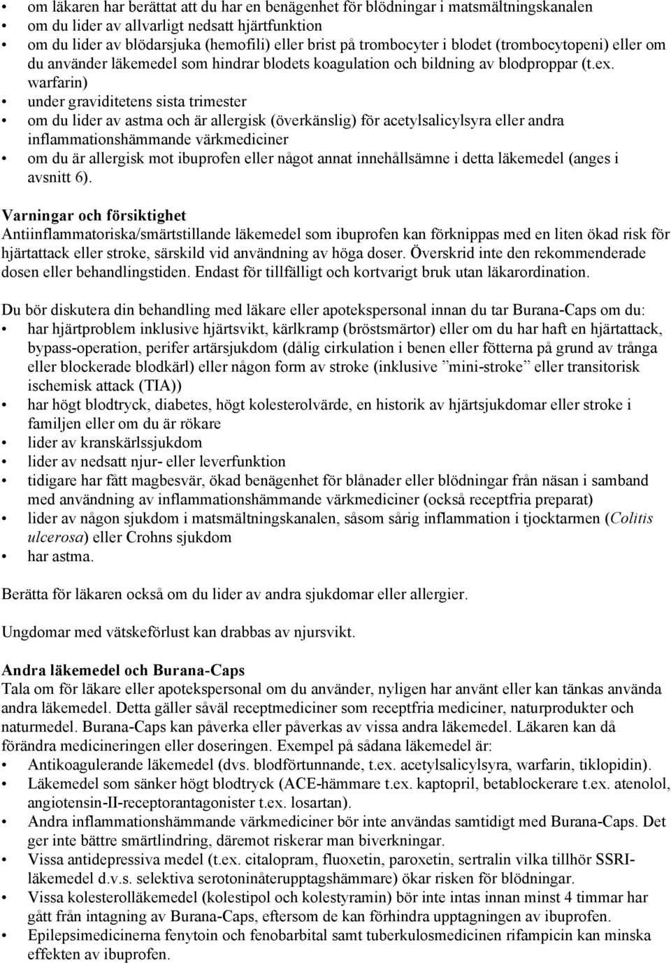 warfarin) under graviditetens sista trimester om du lider av astma och är allergisk (överkänslig) för acetylsalicylsyra eller andra inflammationshämmande värkmediciner om du är allergisk mot