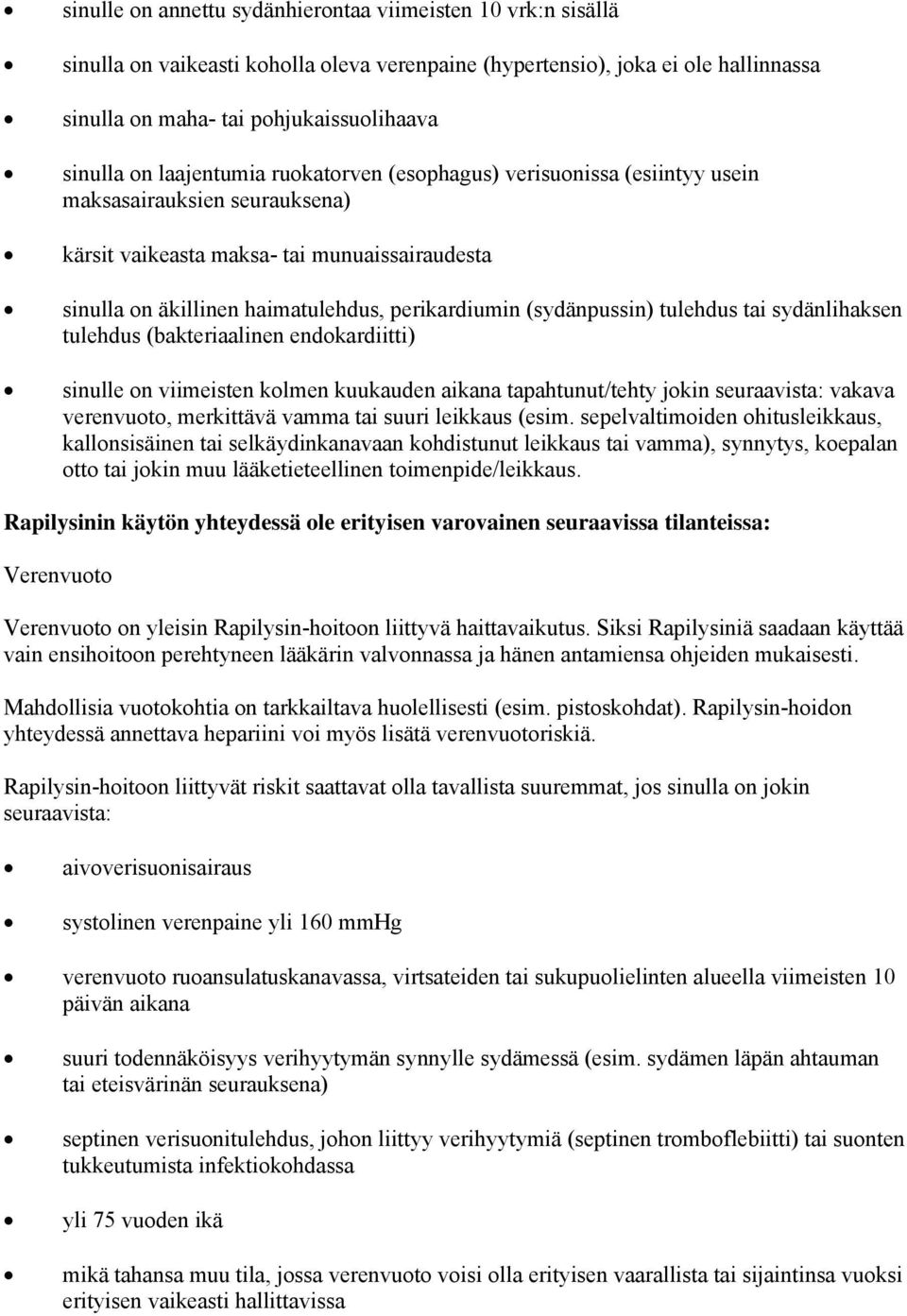 (sydänpussin) tulehdus tai sydänlihaksen tulehdus (bakteriaalinen endokardiitti) sinulle on viimeisten kolmen kuukauden aikana tapahtunut/tehty jokin seuraavista: vakava verenvuoto, merkittävä vamma