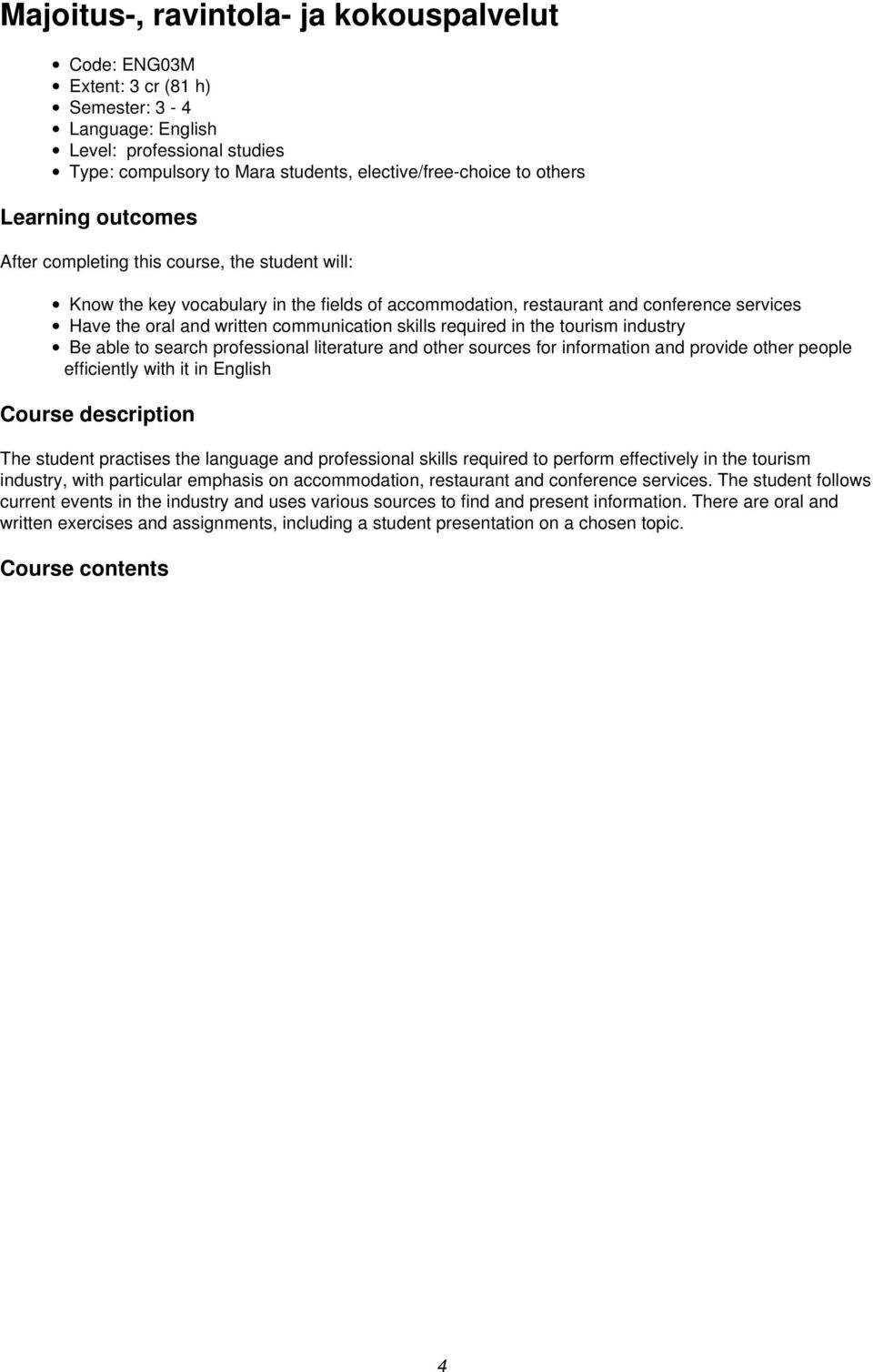 communication skills required in the tourism industry Be able to search professional literature and other sources for information and provide other people efficiently with it in English Course