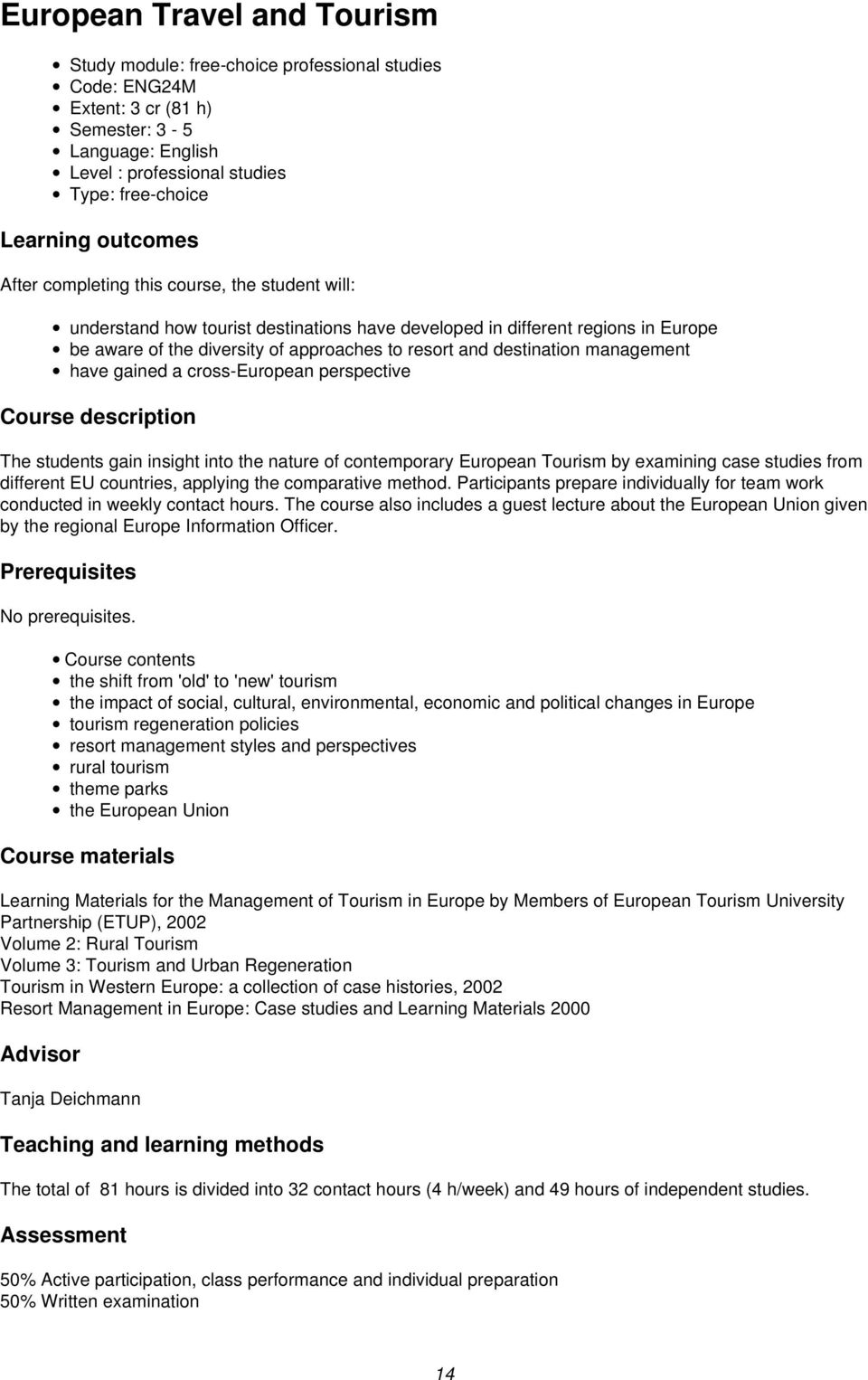 destination management have gained a cross-european perspective Course description The students gain insight into the nature of contemporary European Tourism by examining case studies from different