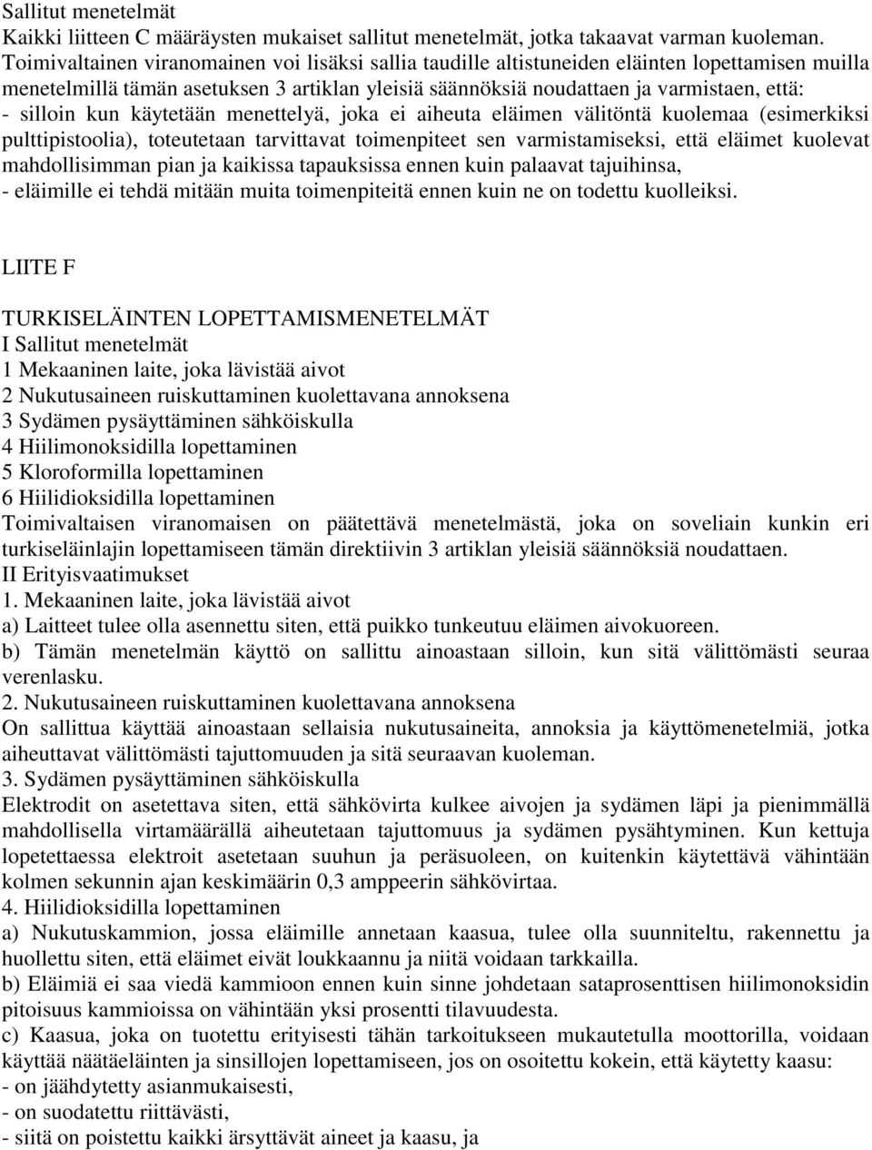 kun käytetään menettelyä, joka ei aiheuta eläimen välitöntä kuolemaa (esimerkiksi pulttipistoolia), toteutetaan tarvittavat toimenpiteet sen varmistamiseksi, että eläimet kuolevat mahdollisimman pian