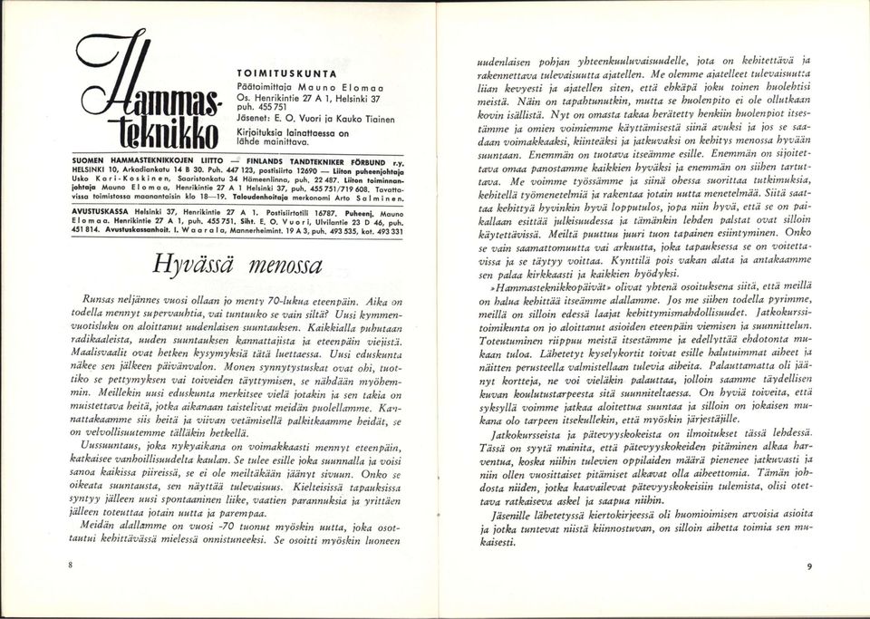 447 123, postisiirto 12690 Liiton puheenjohtaja Usko Kori-Koskinen, Sooristonkotu 34 Hömeeniinno, puh. 22 487. Liiton toiminnanjohtaja Mauno Elomaa, Henrikintie 27 A 1 Helsinki 37, puh.