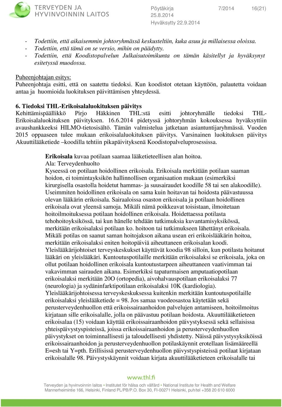 Kun koodistot otetaan käyttöön, palautetta voidaan antaa ja huomioida luokituksen päivittämisen yhteydessä. 6.