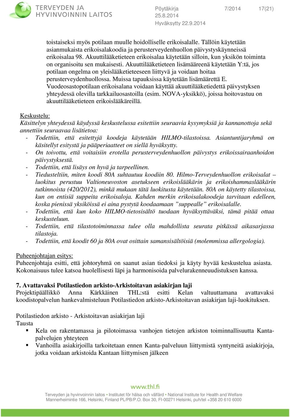 Akuuttilääketieteen lisämääreenä käytetään Y:tä, jos potilaan ongelma on yleislääketieteeseen liittyvä ja voidaan hoitaa perusterveydenhuollossa. Muissa tapauksissa käytetään lisämäärettä E.