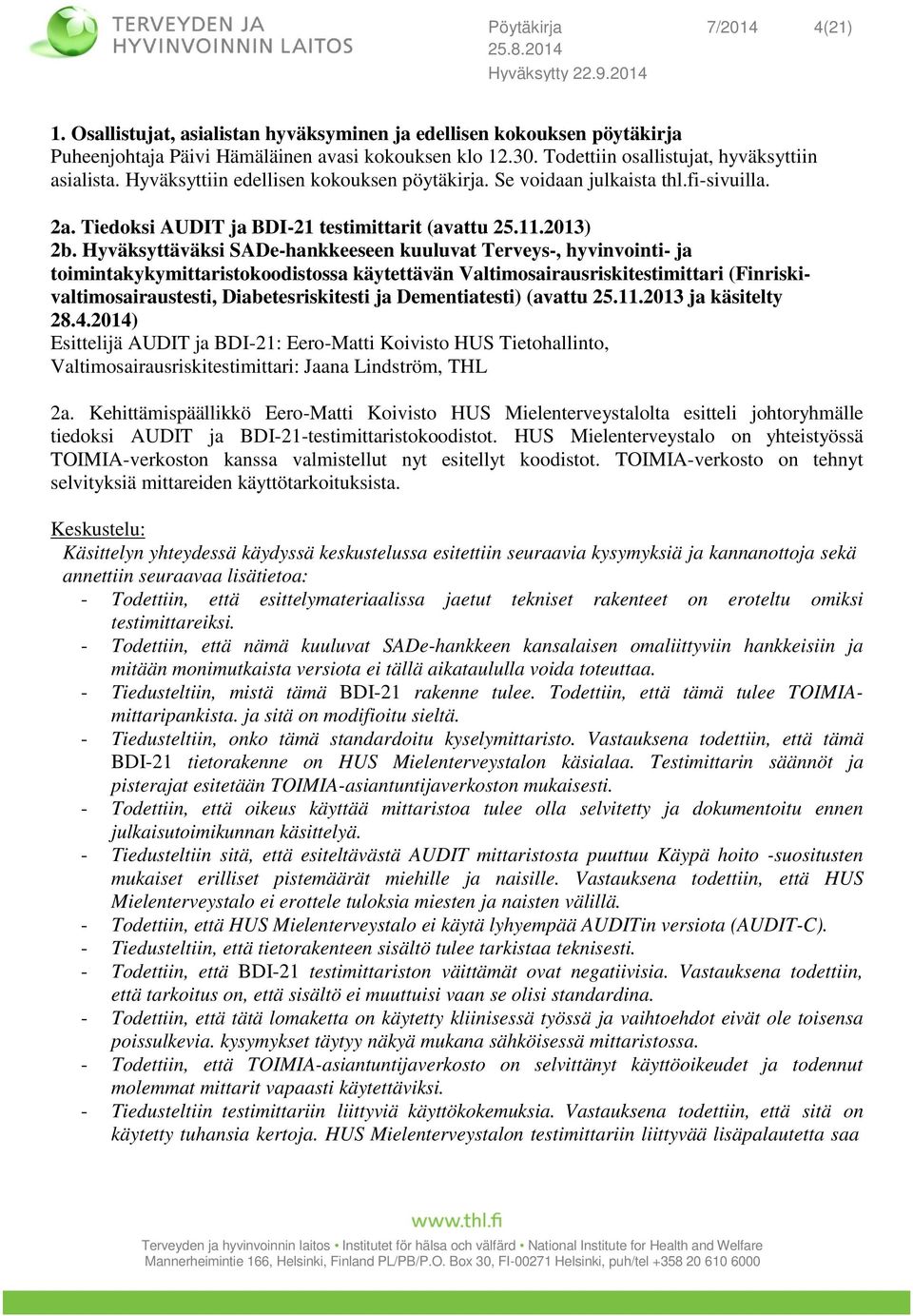 Hyväksyttäväksi SADe-hankkeeseen kuuluvat Terveys-, hyvinvointi- ja toimintakykymittaristokoodistossa käytettävän Valtimosairausriskitestimittari (Finriskivaltimosairaustesti, Diabetesriskitesti ja