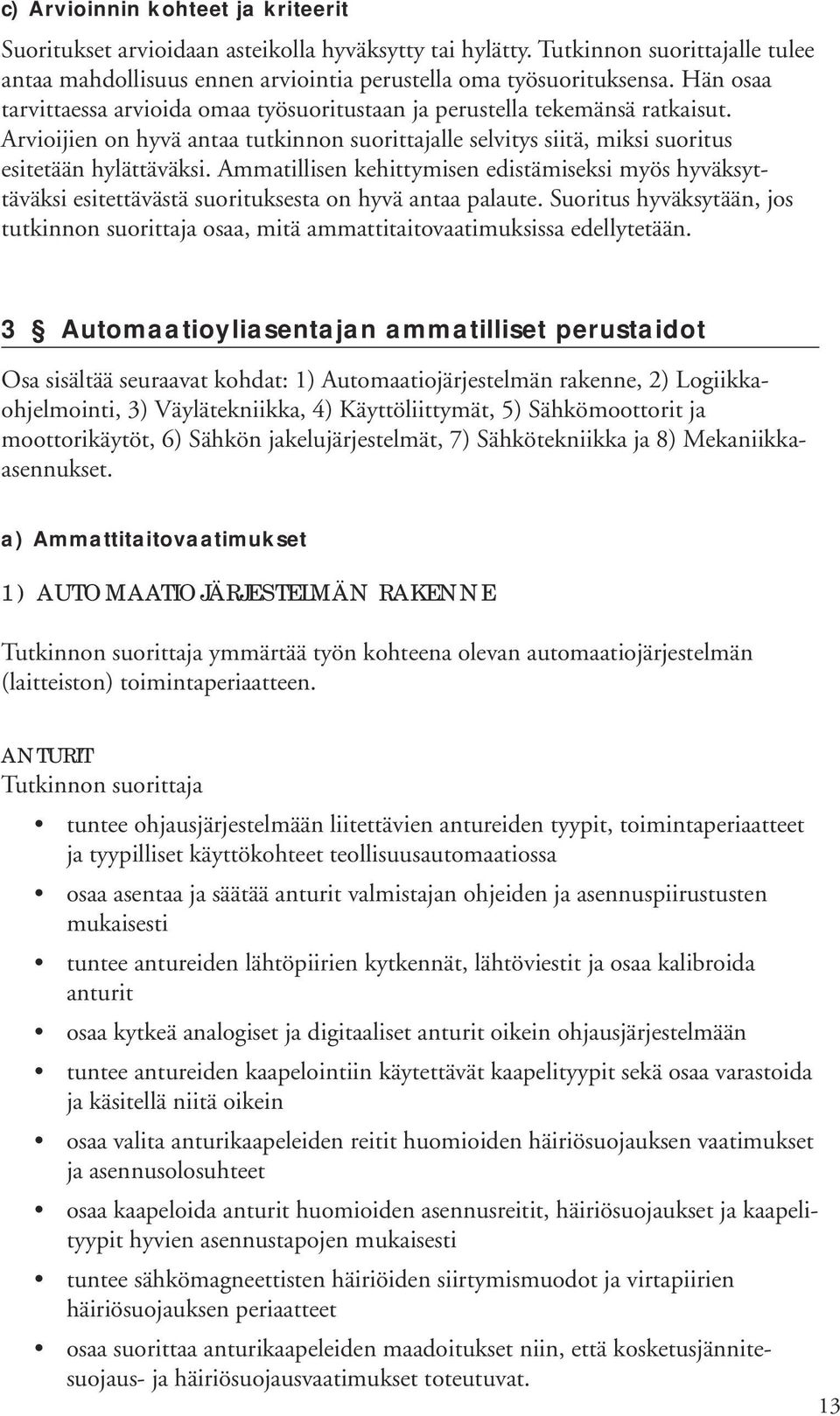 Ammatillisen kehittymisen edistämiseksi myös hyväksyttäväksi esitettävästä suorituksesta on hyvä antaa palaute.