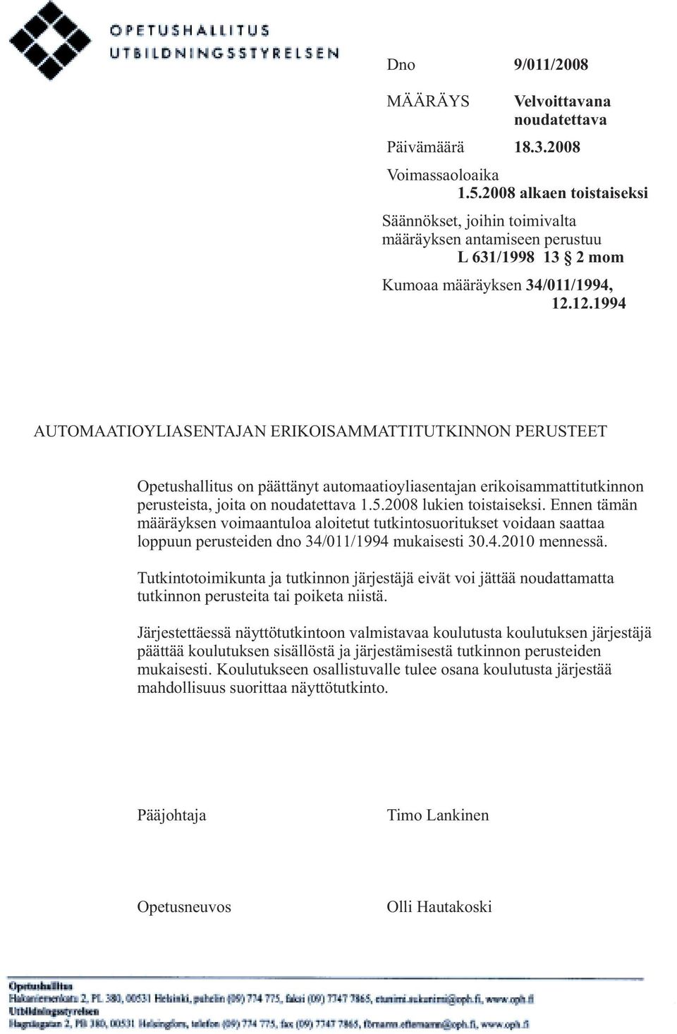 12.1994 AUTOMAATIOYLIASENTAJAN ERIKOISAMMATTITUTKINNON PERUSTEET Opetushallitus on päättänyt automaatioyliasentajan erikoisammattitutkinnon perusteista, joita on noudatettava 1.5.