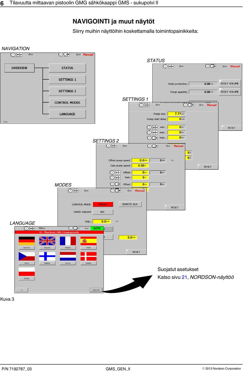 koskettamalla toimintopainikkeita: NAVIGATION STATUS SETTINGS 1