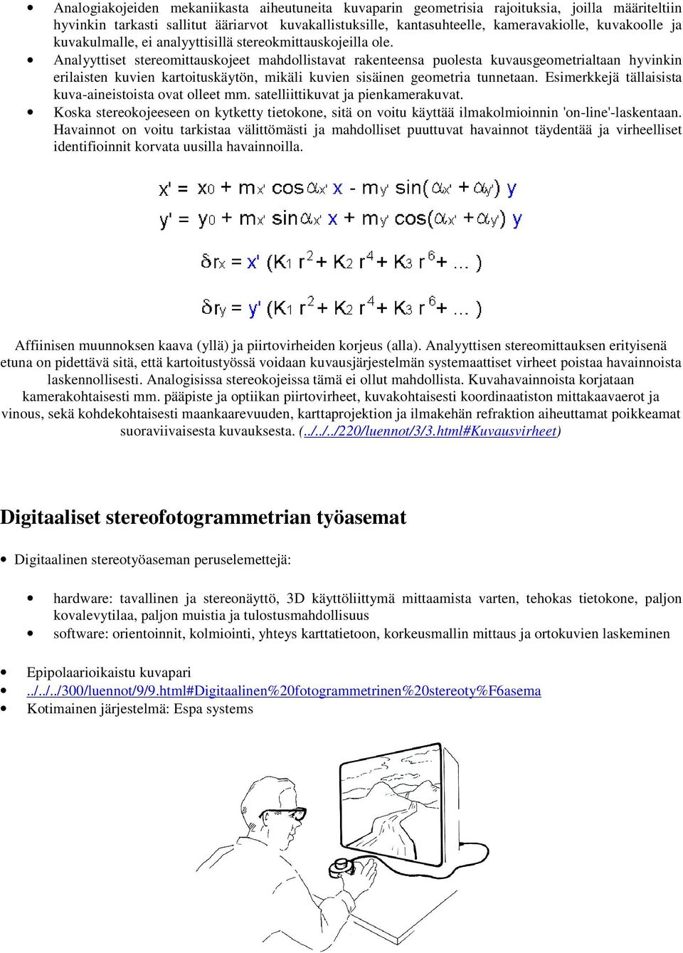 Analyyttiset stereomittauskojeet mahdollistavat rakenteensa puolesta kuvausgeometrialtaan hyvinkin erilaisten kuvien kartoituskäytön, mikäli kuvien sisäinen geometria tunnetaan.