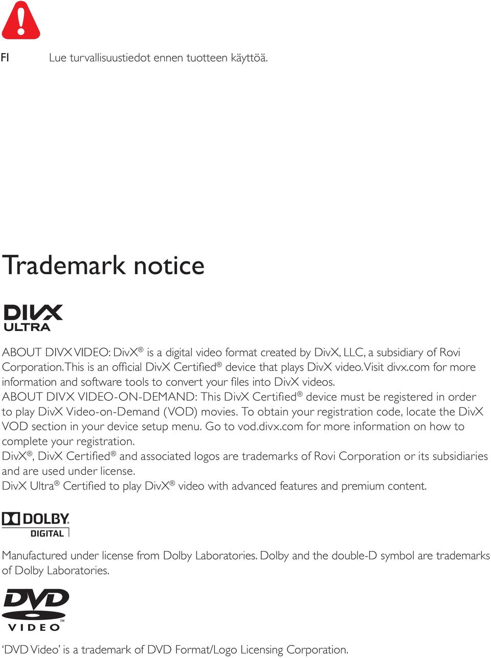 ABOUT DIVX VIDEO-ON-DEMAND: This DivX Certified device must be registered in order to play DivX Video-on-Demand (VOD) movies.