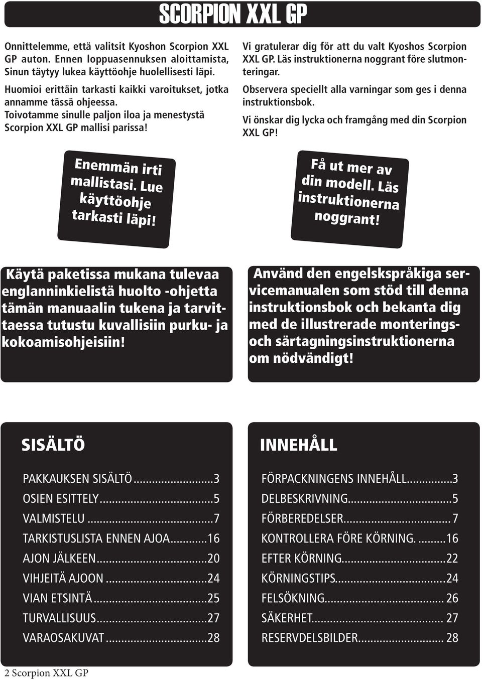 Vi gratulerar dig för att du valt Kyoshos Scorpion XXL GP. Läs instruktionerna noggrant före slutmonteringar. Observera speciellt alla varningar som ges i denna instruktionsbok.