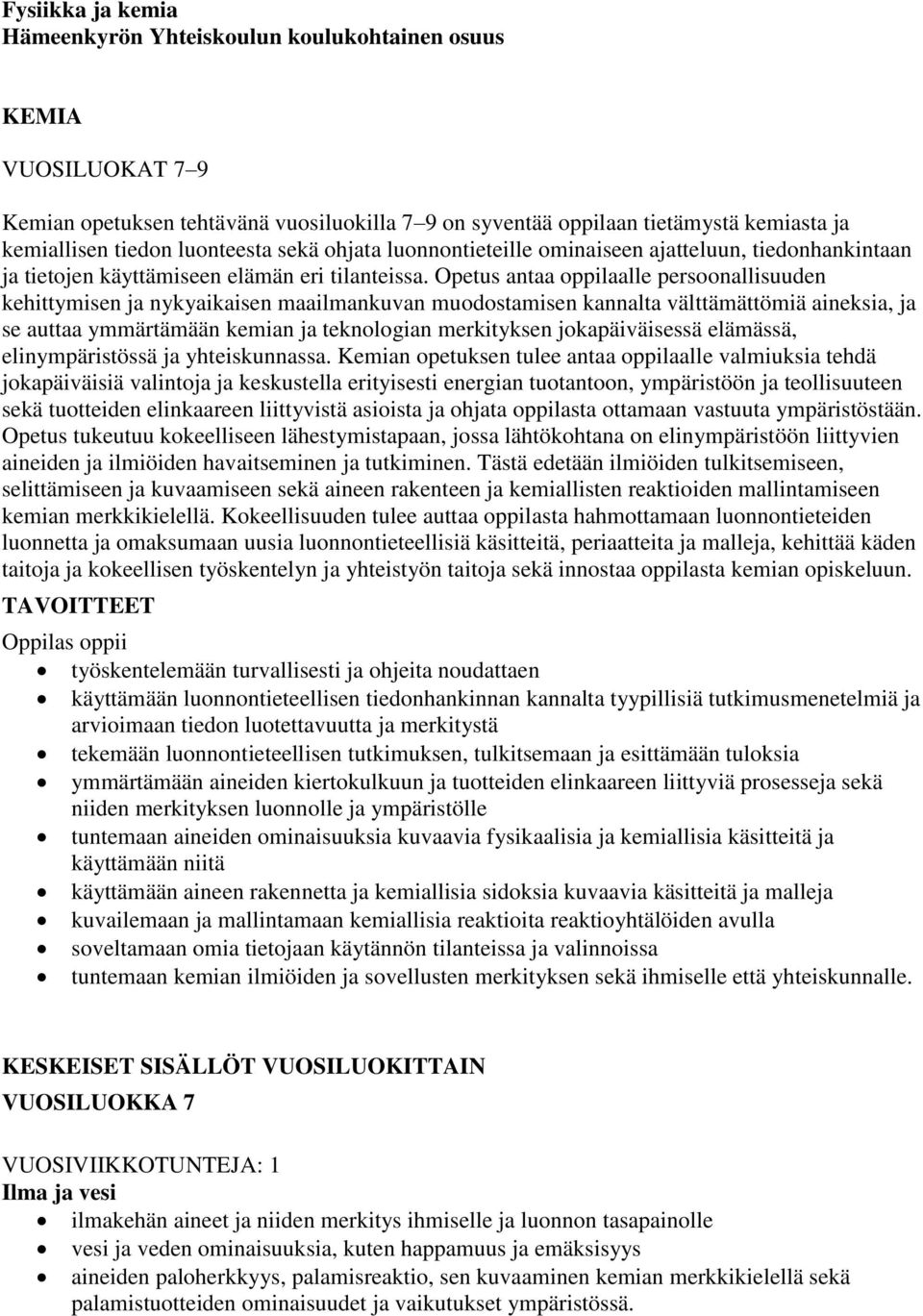 Opetus antaa oppilaalle persoonallisuuden kehittymisen ja nykyaikaisen maailmankuvan muodostamisen kannalta välttämättömiä aineksia, ja se auttaa ymmärtämään kemian ja teknologian merkityksen