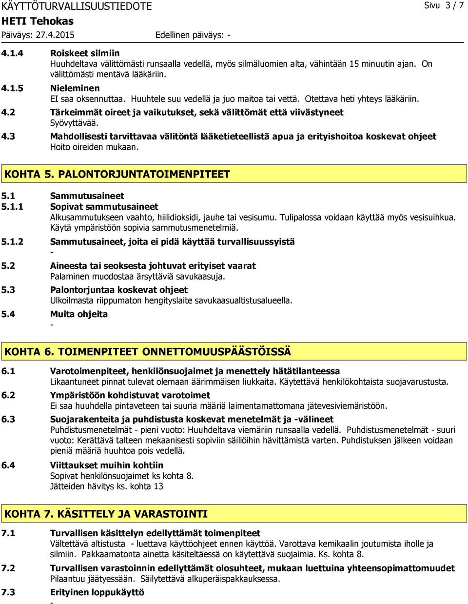 4.3 Mahdollisesti tarvittavaa välitöntä lääketieteellistä apua ja erityishoitoa koskevat ohjeet Hoito oireiden mukaan. KOHTA 5. PALONTORJUNTATOIMENPITEET 5.1 