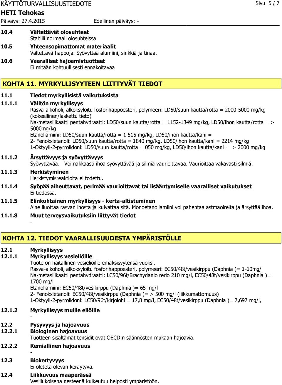 .6 Vaaralliset hajoamistuotteet Ei mitään kohtuullisesti ennakoitavaa KOHTA 11