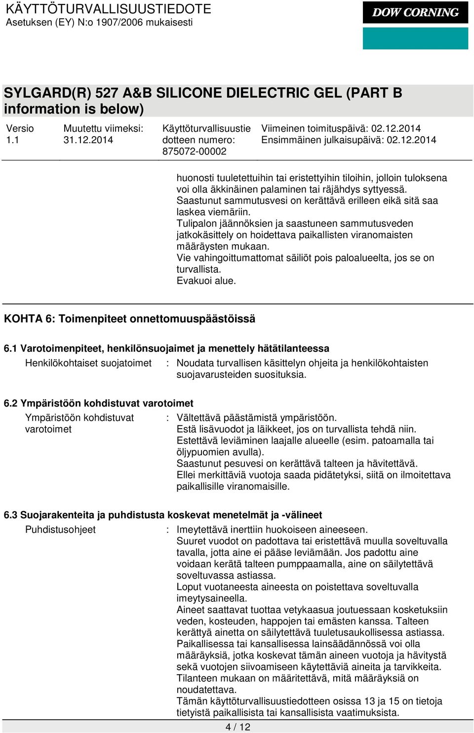 Evakuoi alue. KOHTA 6: Toimenpiteet onnettomuuspäästöissä 6.