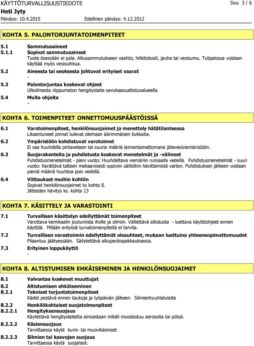 3 Palontorjuntaa koskevat ohjeet Ulkoilmasta riippumaton hengityslaite savukaasualtistusalueella. 5.4 Muita ohjeita KOHTA 6. TOIMENPITEET ONNETTOMUUSPÄÄSTÖISSÄ 6.