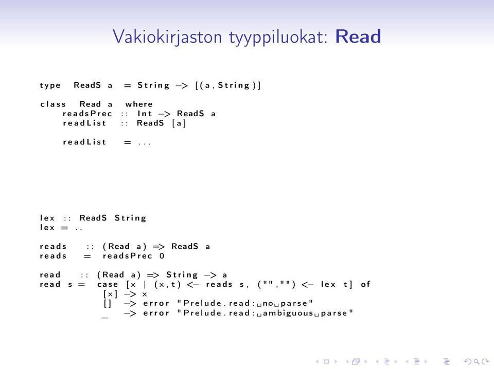 . r e a d s : : ( Read a ) => ReadS a r e a d s = r e a d s P r e c 0 r e a d : : ( Read a ) => S t r i n g > a r e a d s = c a s e [ x (