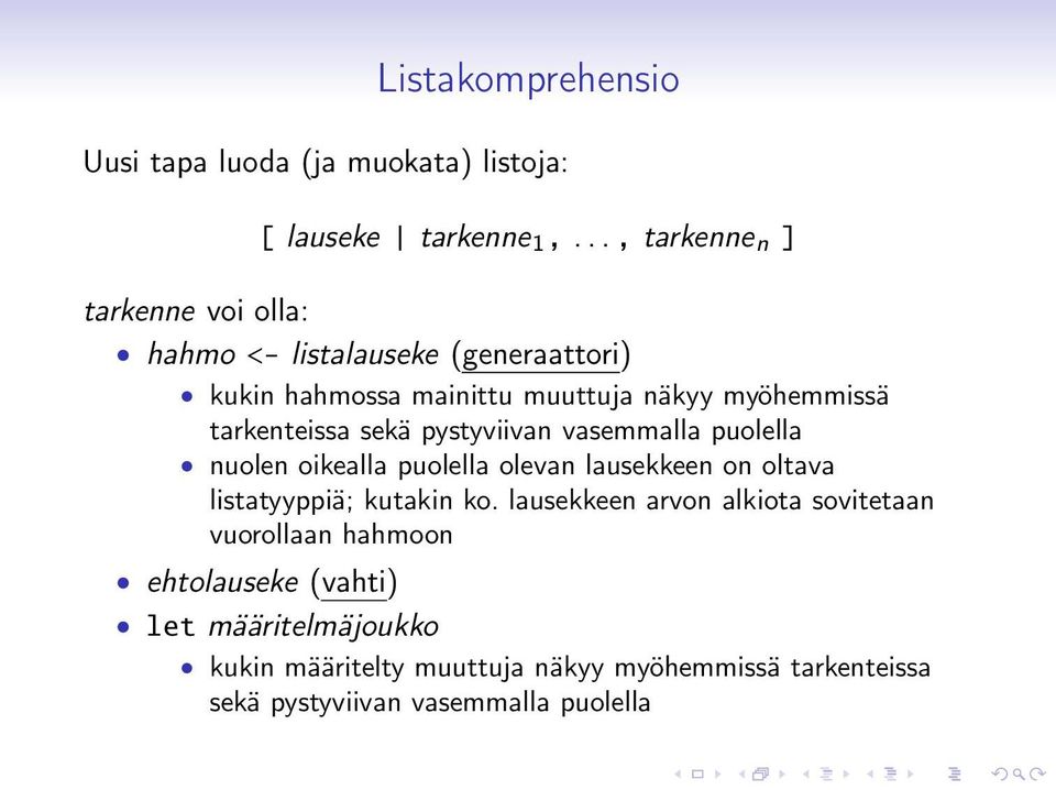 tarkenteissa sekä pystyviivan vasemmalla puolella nuolen oikealla puolella olevan lausekkeen on oltava listatyyppiä; kutakin ko.