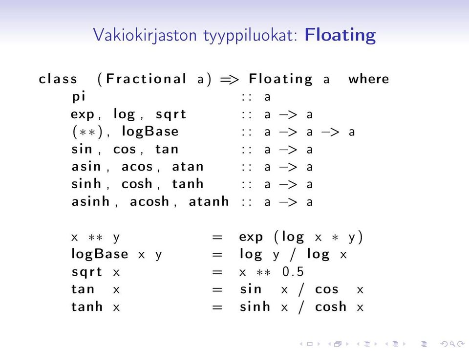 acos, atan : : a > a sinh, cosh, tanh : : a > a asinh, acosh, atanh : : a > a x y = exp ( log