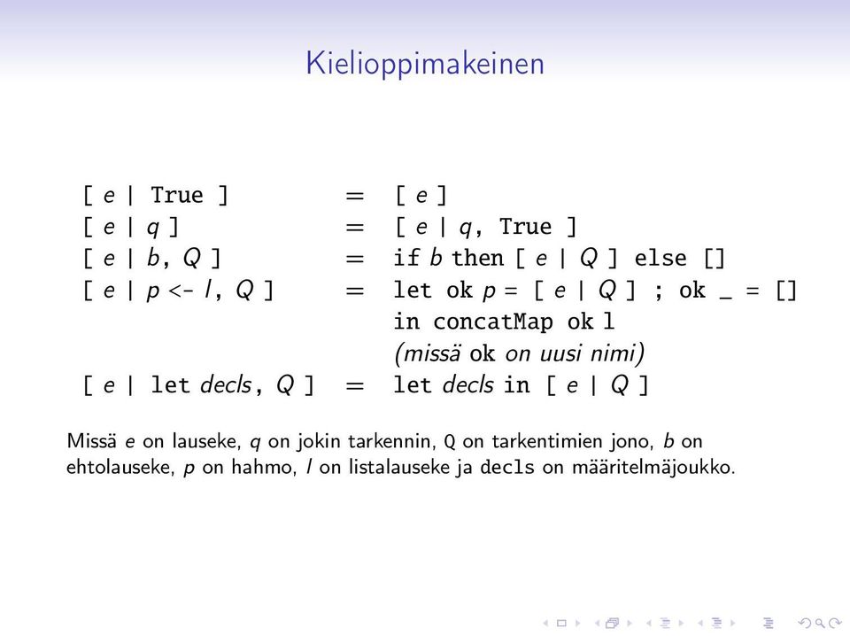 nimi) [ e let decls, Q ] = let decls in [ e Q ] Missä e on lauseke, q on jokin tarkennin, Q