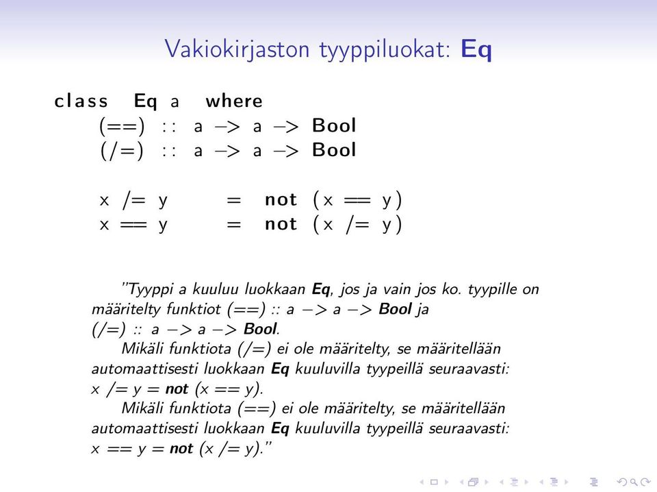 Mikäli funktiota (/=) ei ole määritelty, se määritellään automaattisesti luokkaan Eq kuuluvilla tyypeillä seuraavasti: x /= y = not (x ==