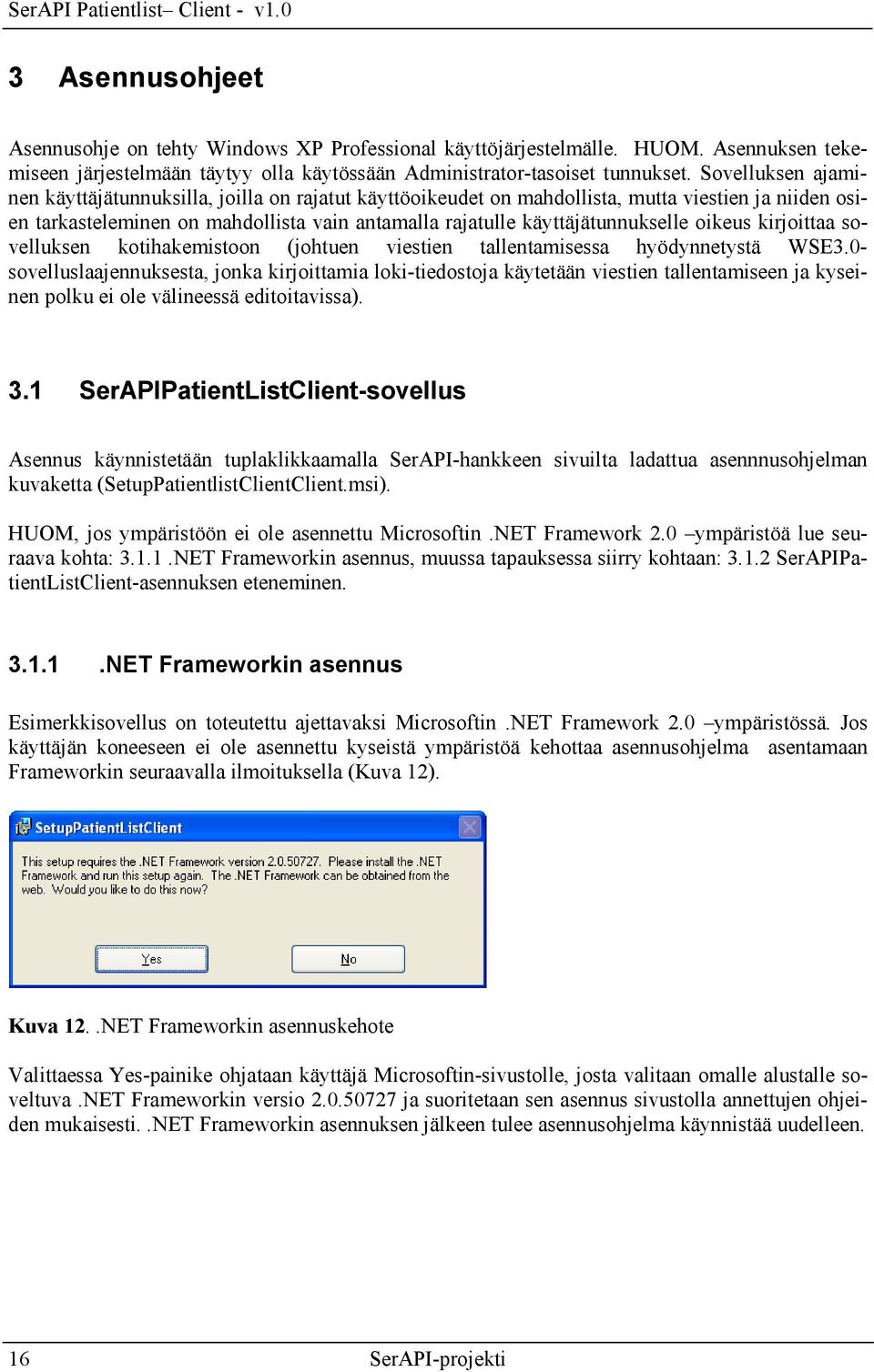 oikeus kirjoittaa sovelluksen kotihakemistoon (johtuen viestien tallentamisessa hyödynnetystä WSE3.