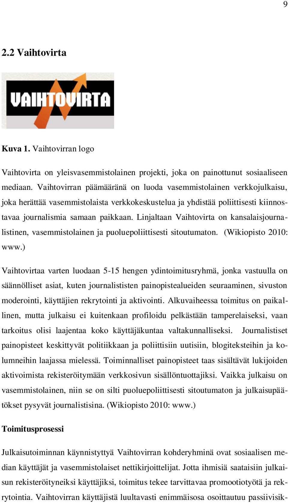 Linjaltaan Vaihtovirta on kansalaisjournalistinen, vasemmistolainen ja puoluepoliittisesti sitoutumaton. (Wikiopisto 2010: www.