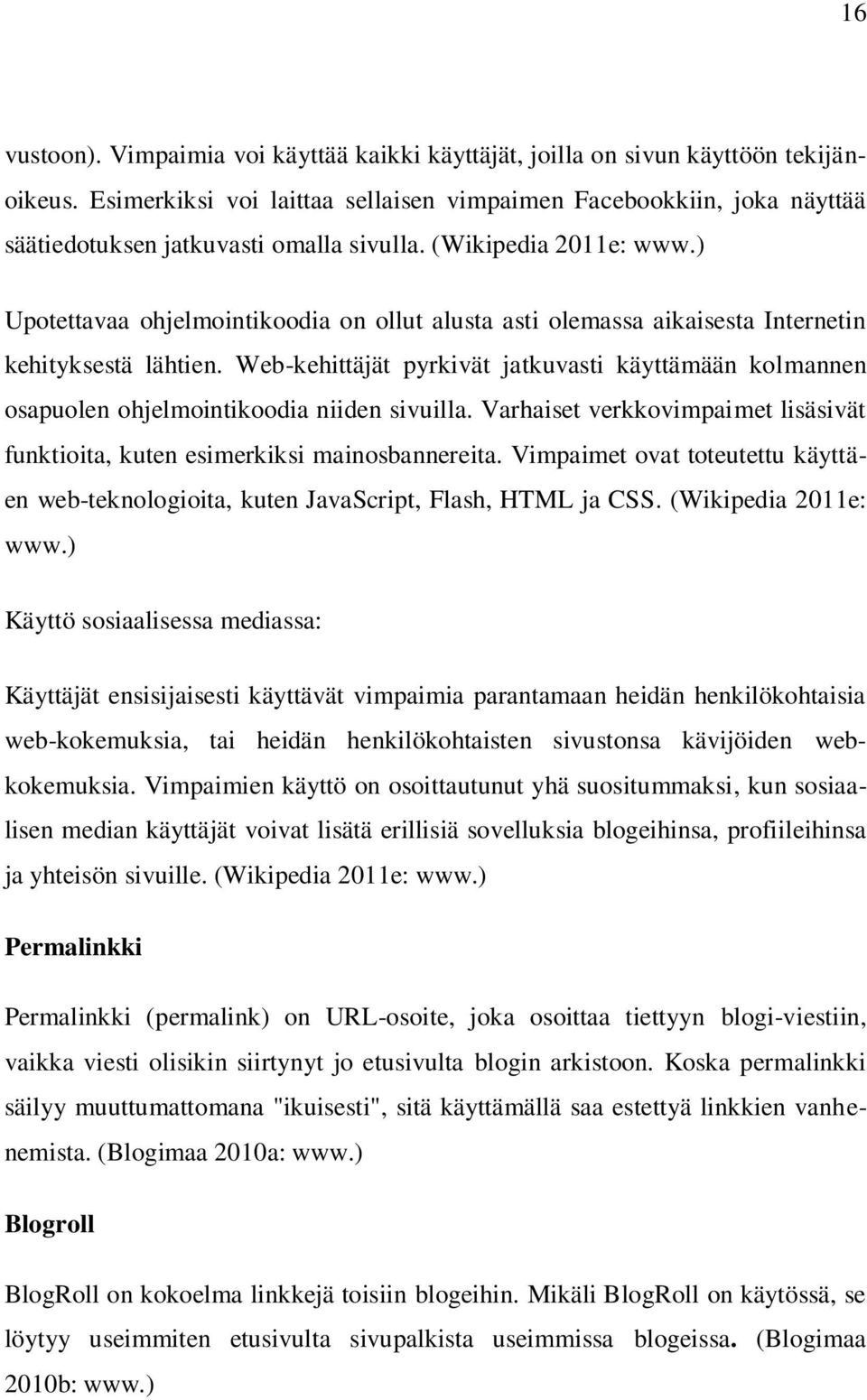 ) Upotettavaa ohjelmointikoodia on ollut alusta asti olemassa aikaisesta Internetin kehityksestä lähtien.