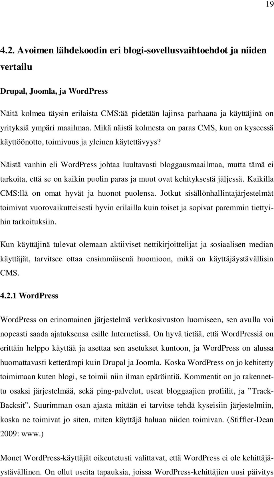 maailmaa. Mikä näistä kolmesta on paras CMS, kun on kyseessä käyttöönotto, toimivuus ja yleinen käytettävyys?