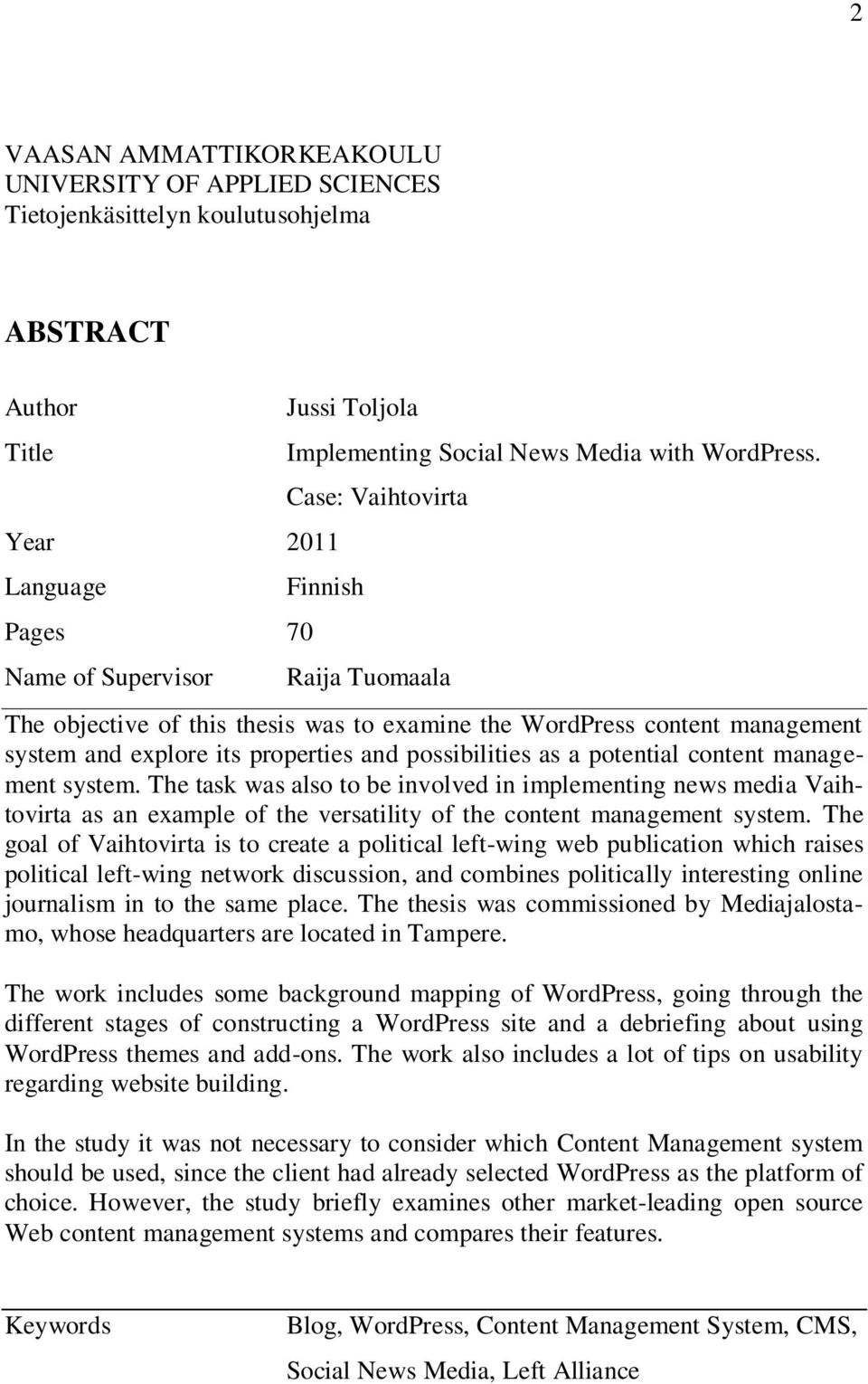 Case: Vaihtovirta Finnish Raija Tuomaala The objective of this thesis was to examine the WordPress content management system and explore its properties and possibilities as a potential content