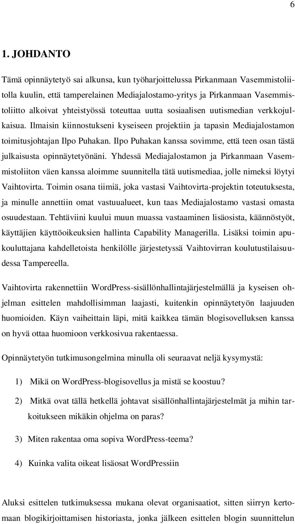 Ilpo Puhakan kanssa sovimme, että teen osan tästä julkaisusta opinnäytetyönäni.