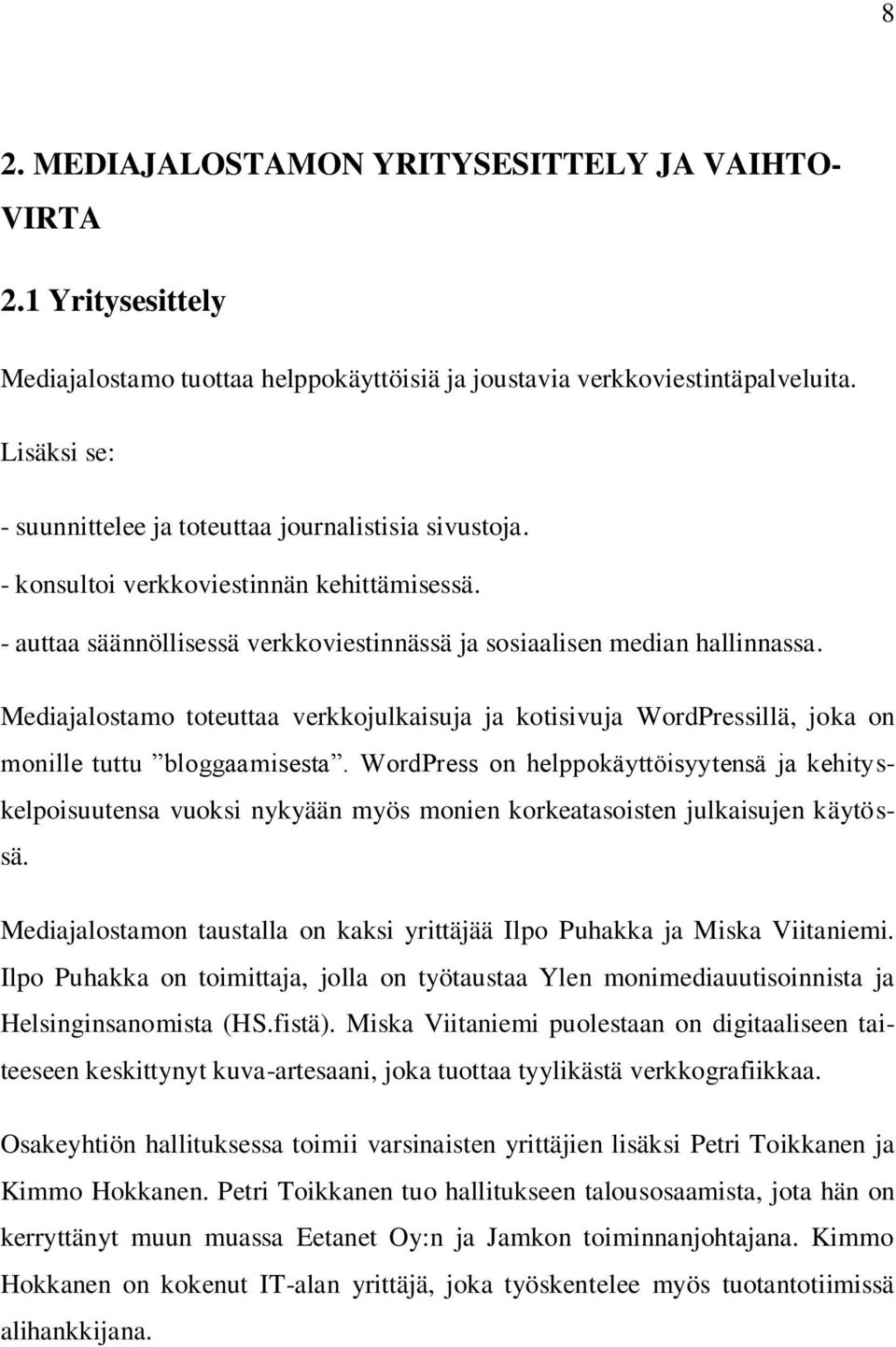 Mediajalostamo toteuttaa verkkojulkaisuja ja kotisivuja WordPressillä, joka on monille tuttu bloggaamisesta.