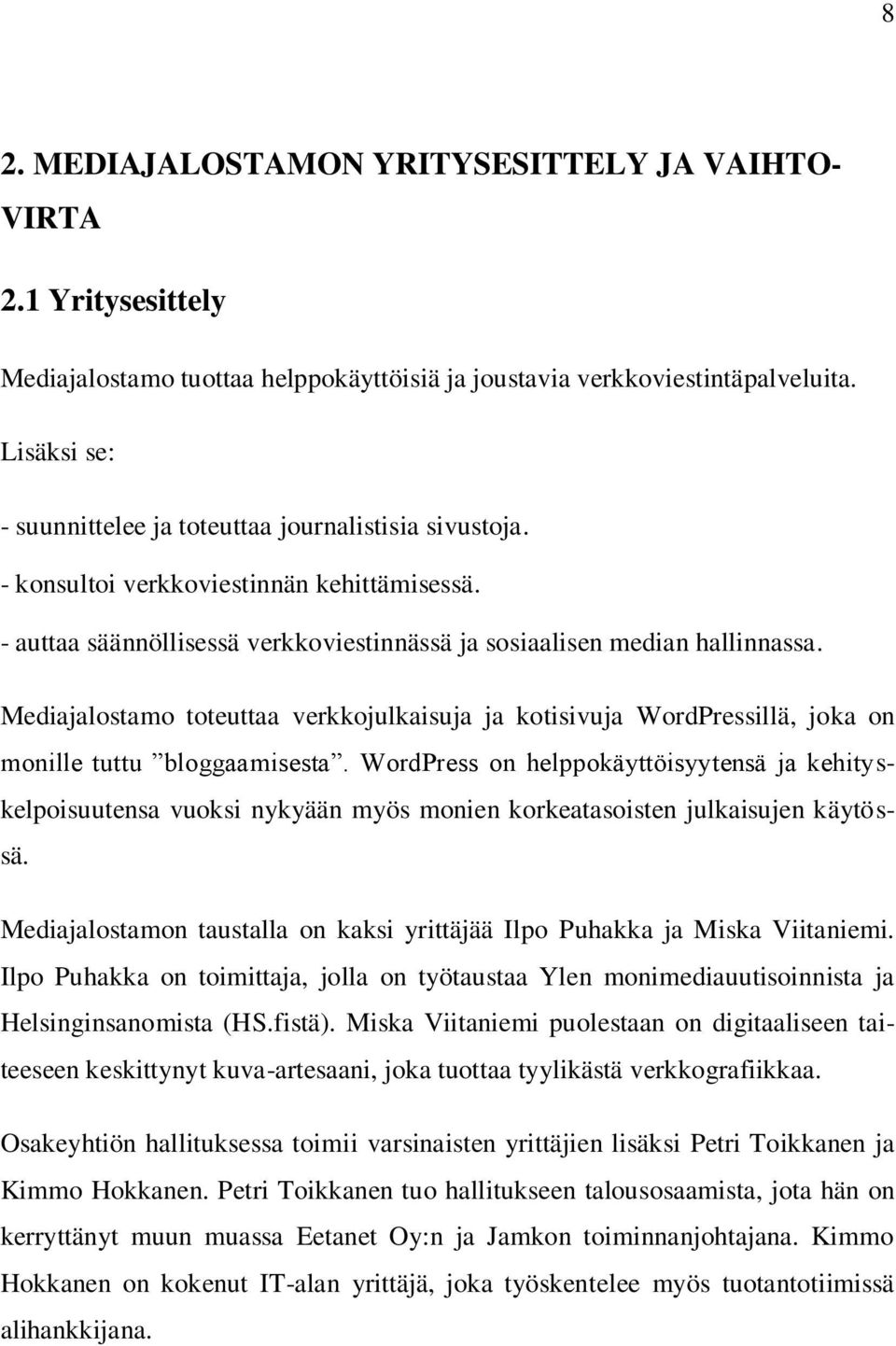 Mediajalostamo toteuttaa verkkojulkaisuja ja kotisivuja WordPressillä, joka on monille tuttu bloggaamisesta.