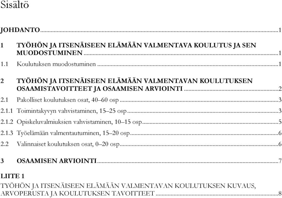 1.1 Toimintakyvyn vahvistaminen, 15 25 osp... 3 2.1.2 Opiskeluvalmiuksien vahvistaminen, 10 15 osp... 5 2.1.3 Työelämään valmentautuminen, 15 20 osp... 6 2.