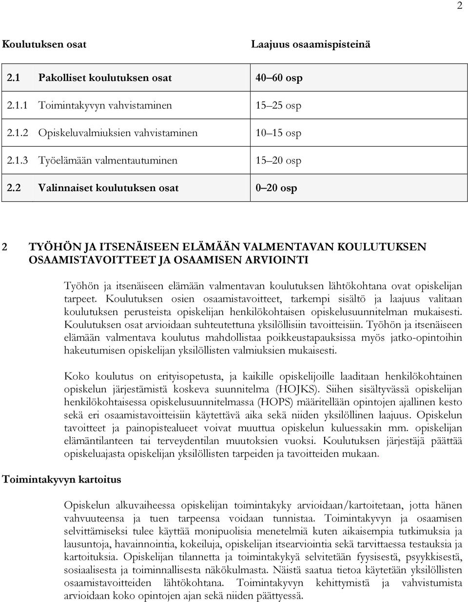 valmentavan koulutuksen lähtökohtana ovat opiskelijan tarpeet.