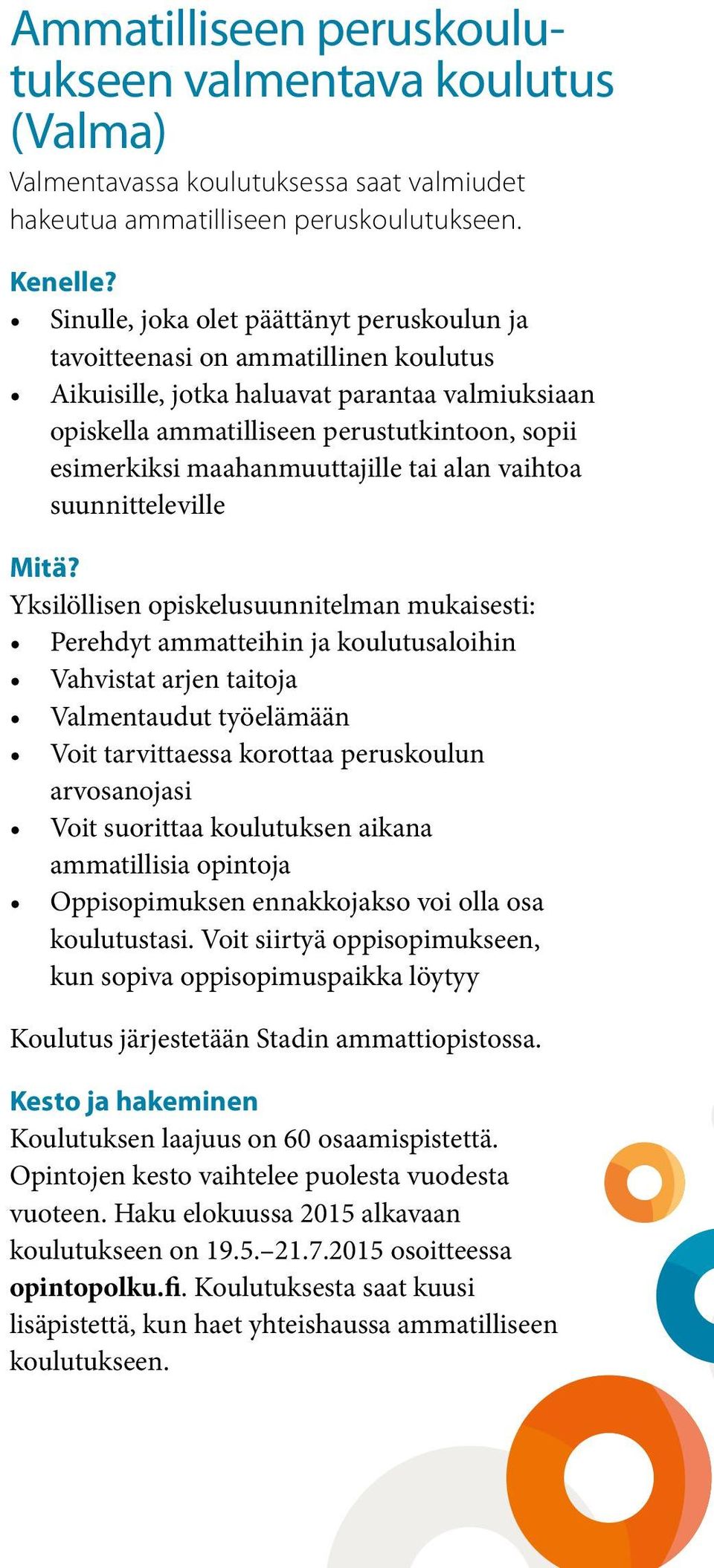maahanmuuttajille tai alan vaihtoa suunnitteleville Mitä?