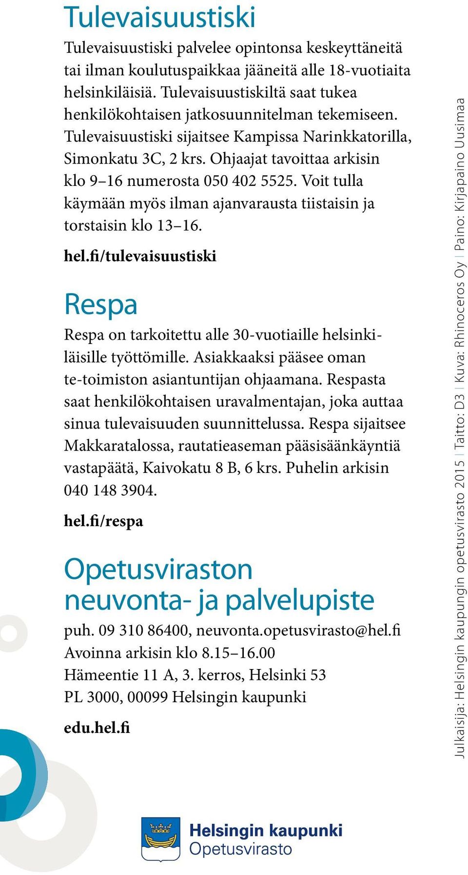 Ohjaajat tavoittaa arkisin klo 9 16 numerosta 050 402 5525. Voit tulla käymään myös ilman ajanvarausta tiistaisin ja torstaisin klo 13 16. hel.