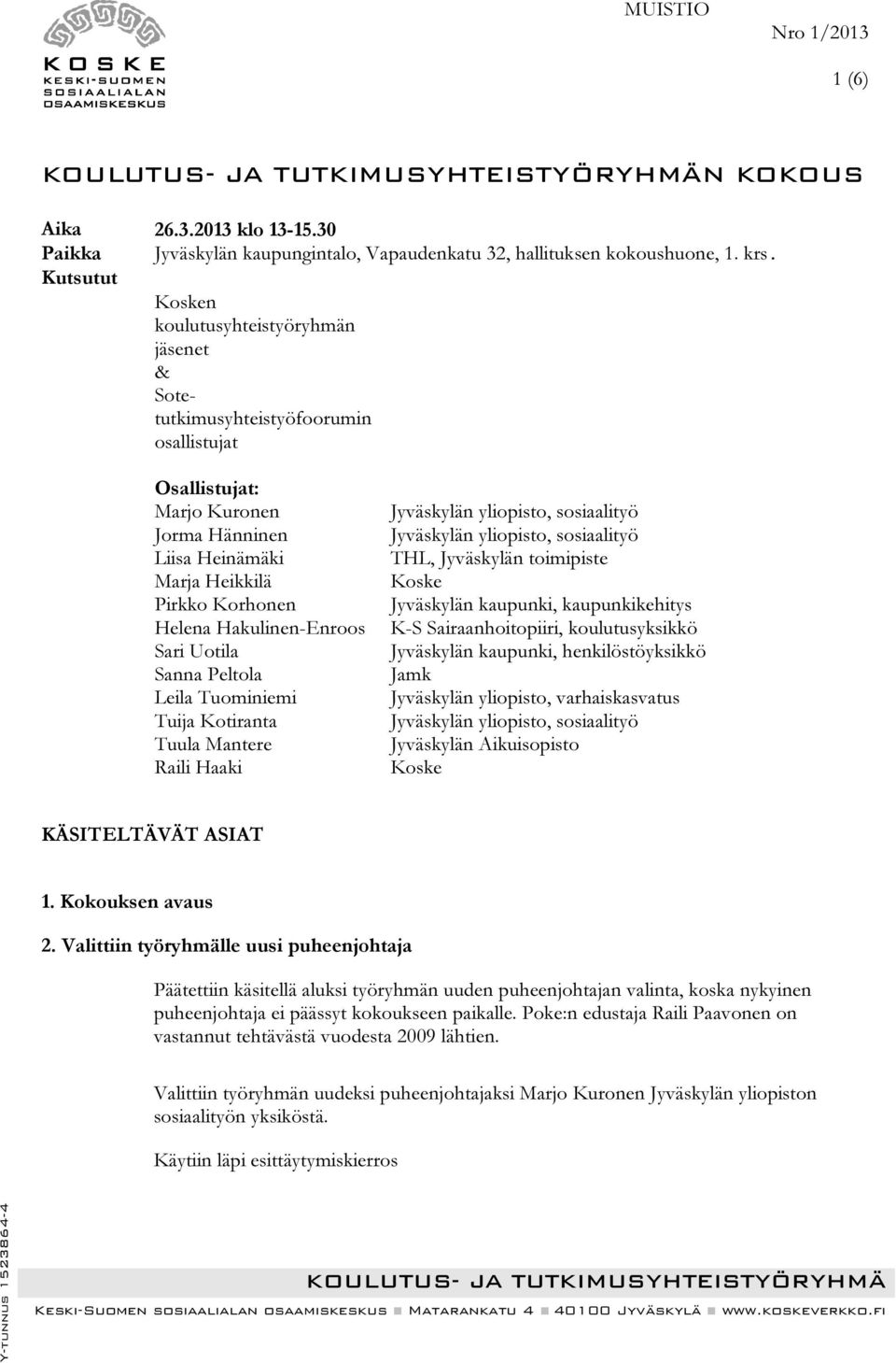 Hakulinen-Enroos Sari Uotila Sanna Peltola Leila Tuominiemi Tuija Kotiranta Tuula Mantere Raili Haaki Jyväskylän yliopisto, sosiaalityö Jyväskylän yliopisto, sosiaalityö THL, Jyväskylän toimipiste