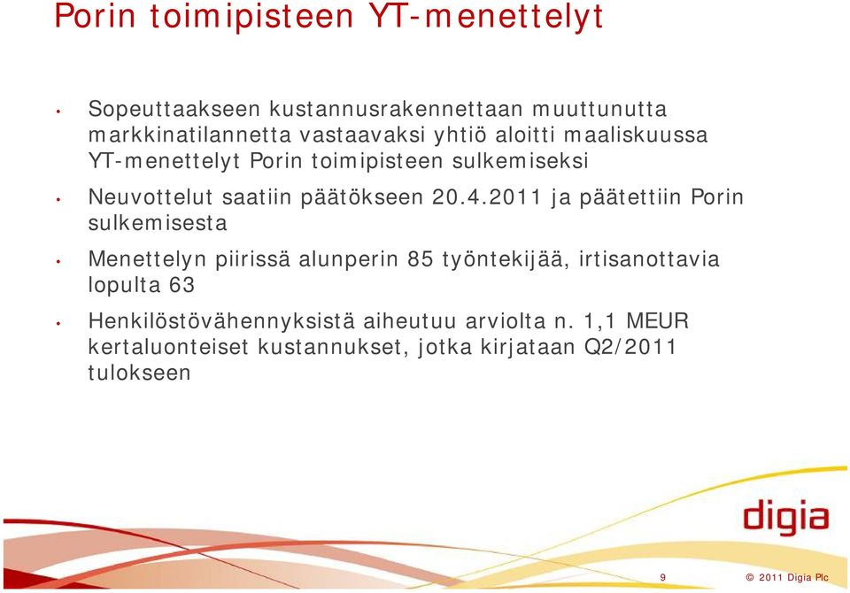 2011 ja päätettiin Porin sulkemisesta Menettelyn piirissä alunperin 85 työntekijää, irtisanottavia lopulta 63