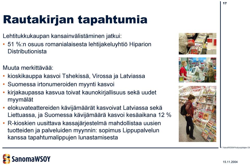 kaunokirjallisuus sekä uudet myymälät elokuvateattereiden kävijämäärät kasvoivat Latviassa sekä Liettuassa, ja Suomessa kävijämäärä kasvoi