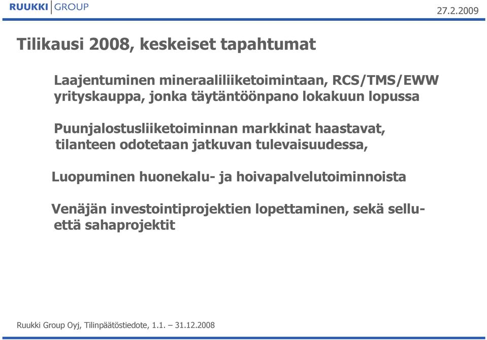 haastavat, tilanteen odotetaan jatkuvan tulevaisuudessa, Luopuminen huonekalu- ja