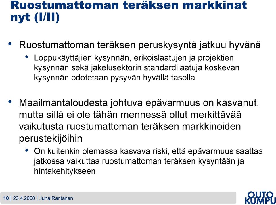 epävarmuus on kasvanut, mutta sillä ei ole tähän mennessä ollut merkittävää vaikutusta ruostumattoman teräksen markkinoiden perustekijöihin On