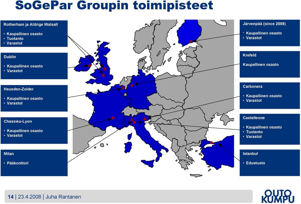 Heusden-Zolder Kaupallinen osasto Varastot Carbonera Kaupallinen osasto Varastot Chassieu-Lyon Kaupallinen